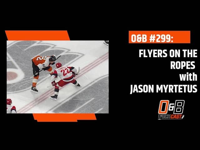O&B Puckcast Episode #299 Flyers On the Ropes with Jason Myrtetus