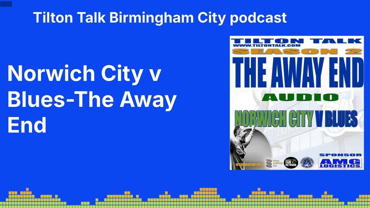Norwich City v Blues-The Away End | Tilton Talk Birmingham City podcast