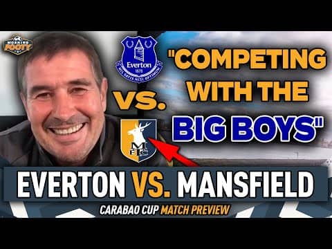 Everton vs Mansfield Town Carabao Cup MATCH PREVIEW | Manager Nigel Clough INTERVIEW | Morning Footy