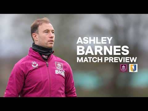 Ashley Barnes Looks Towards FA Cup Clash With Mansfield | PREVIEW | Burnley v Mansfield