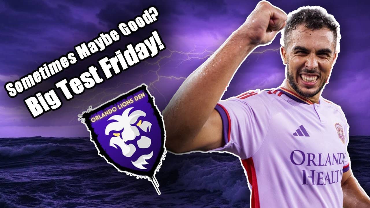 Sometimes Maybe Good? | Big Test Friday! | Orlando Lions Den Podcast #OrlandoCity