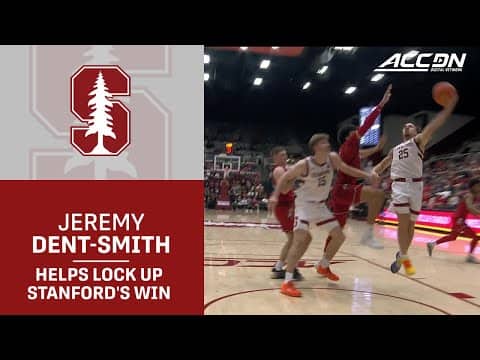 Jeremy Dent-Smith's Drives To Hoop Helps Lock Up Stanford's Upset Win