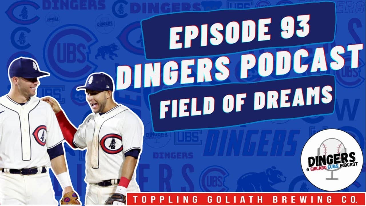 Dingers: A Chicago Cubs Podcast - Episode 93: Field of Dreams