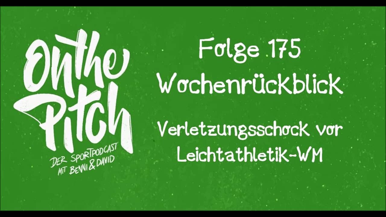 Sport-Wochenrückblick #175: Verletzungsschock vor #Leichtathletik-WM (+ #Kane, #Supercup, #FifaWWC)