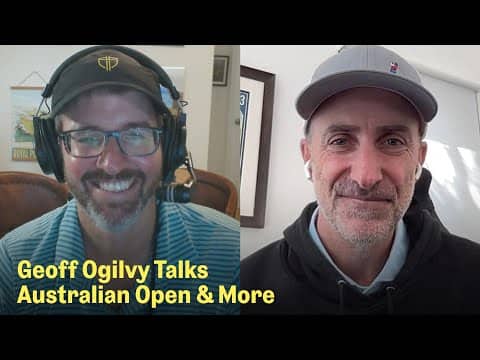 Geoff Ogilvy on Australian Open, Worldwide Golf, & 2026 Presidents Cup | The Fried Egg Golf Podcast