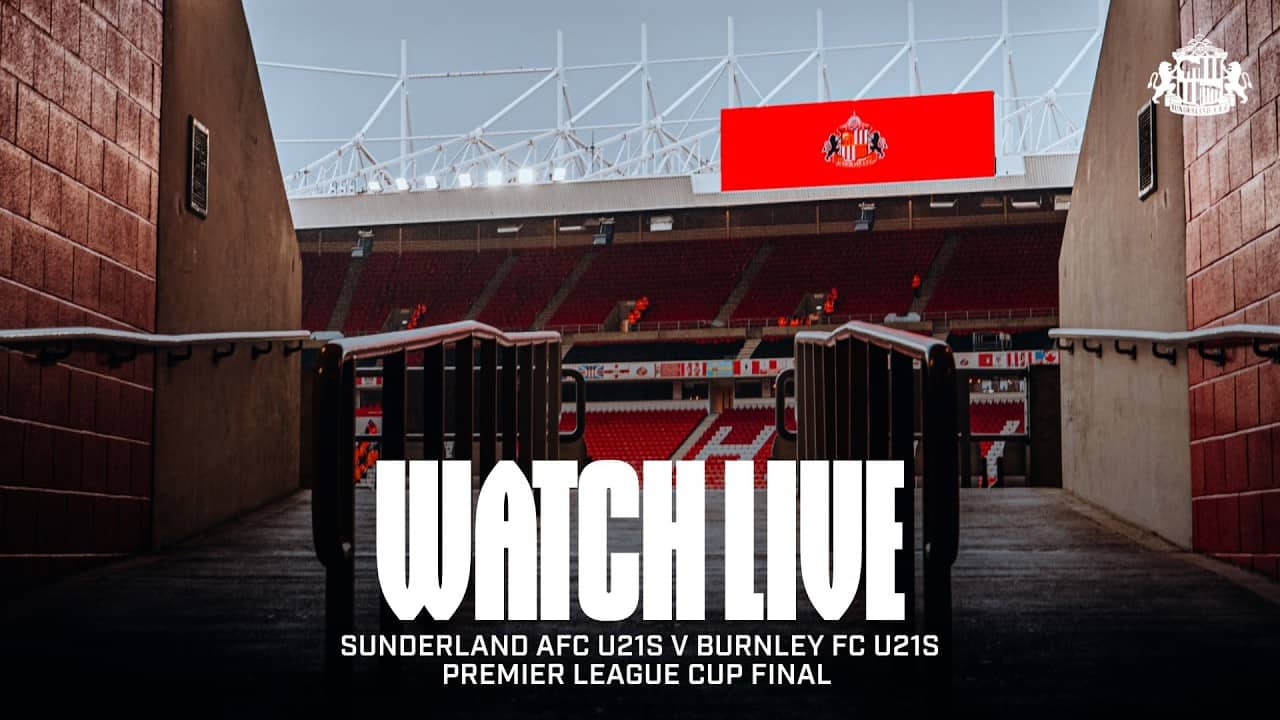 Premier League Cup Final | Sunderland AFC U21s v Burnley FC U21s | Watch Live