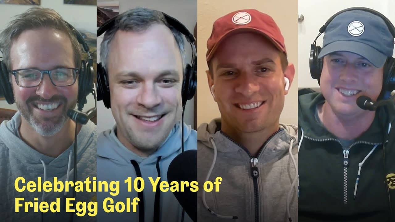 10 Years of Fried Egg Golf | The Fried Egg Golf Podcast