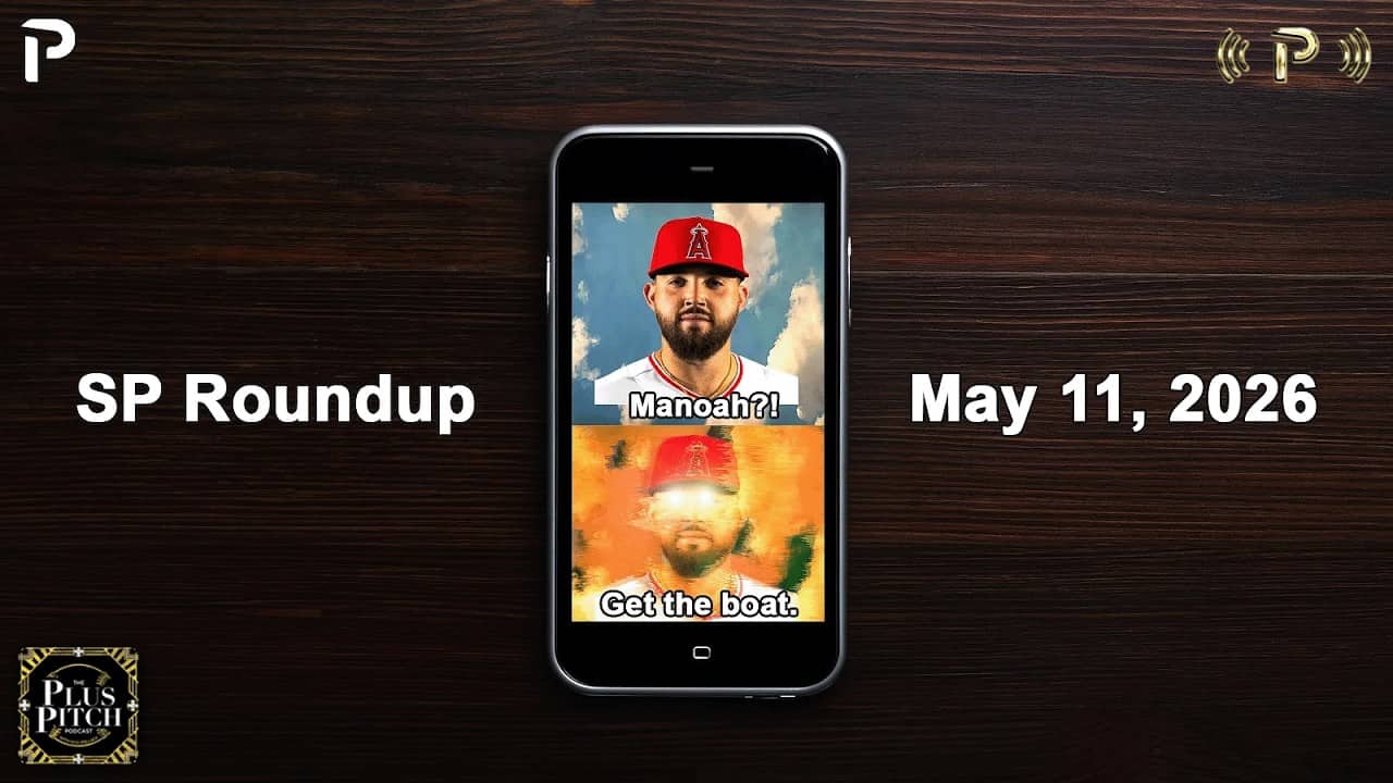 Don't Rush To Add Monoah I Fantasy Baseball Starting Pitcher Recap I Plus Pitch Podcast 5/12/26