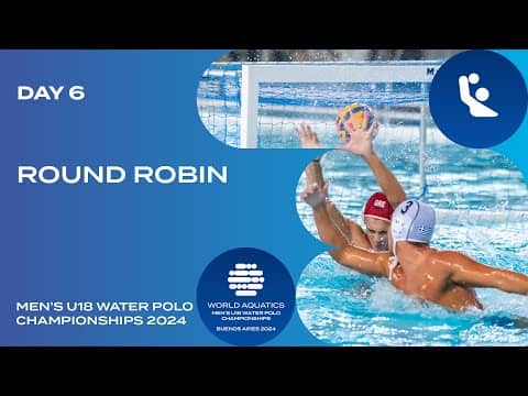 Round Robin | Day 6 | World Aquatics Men's U18 Water Polo Championships 2024