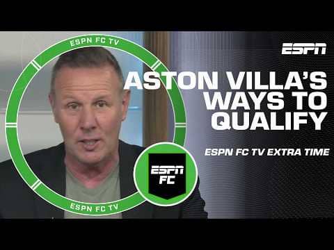 ESPN FC discusses the permutations of Aston Villa qualifying for Europe | ESPN FC Extra Time