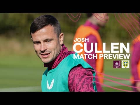 Cullen Talks International Duty And Turf Moor Fans | PREVIEW | Burnley v Leeds United