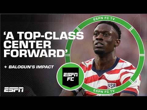 ESPN FC and Tyler Adams have HIGH PRAISE for Folarin Balogun