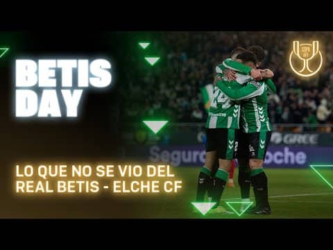 Todo lo que pasó en el #RealBetisElche ⚽📺 | BETIS DAY | Real BETIS Balompié