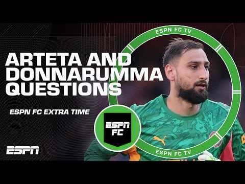 Why does Arteta always play it safe? Was the Arsenal goal Donnarumma's fault? | ESPN FC Extra Time