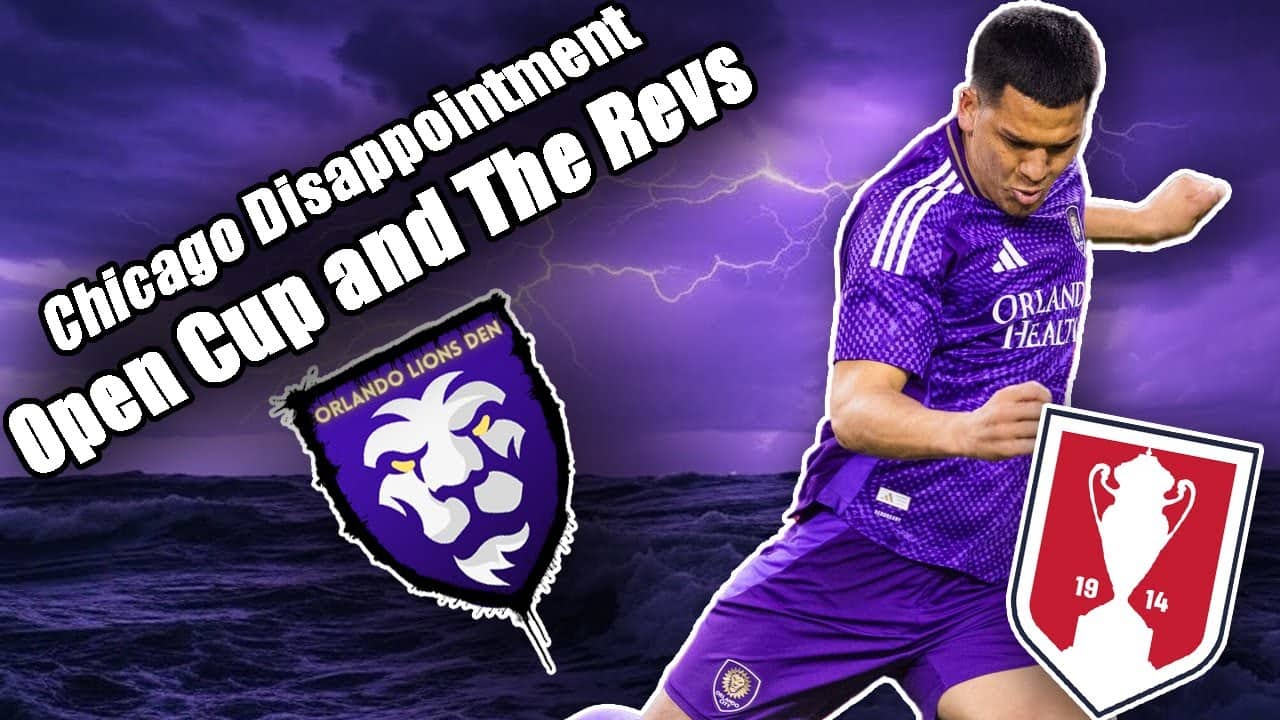 Chicago Disappointment | Open Cup and The Revs | Orlando Lions Den Podcast