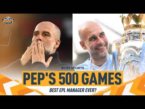 Pep's 500 Games: Best Premier League Manager of ALL-TIME? | Morning Footy | CBS Sports Golazo