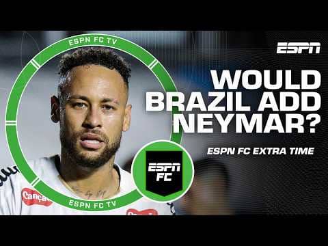 Pressure building to add Neymar to Brazilian team? 👀 | ESPN FC Extra Time