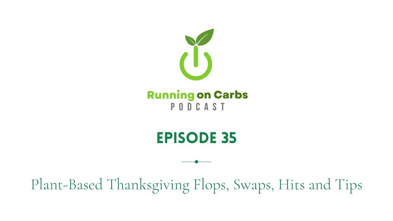 Plant-Based Thanksgiving Flops, Swaps, Hits and Tips - Running on Carbs Podcast, S1 E35
