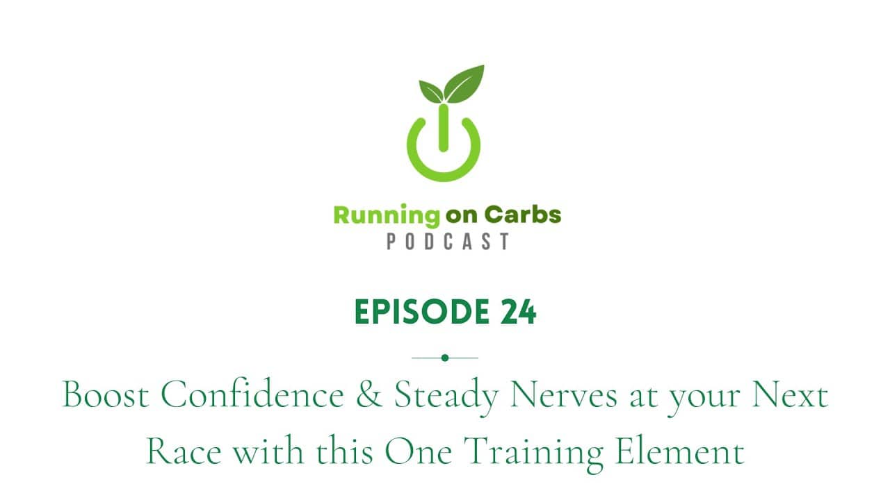 Boost Confidence & Steady Race Nerves with this One Training Element-Running on Carbs Podcast-S1 E24