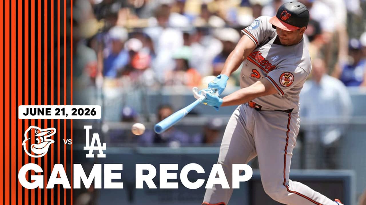 Orioles vs. Dodgers Game Recap (6/21/26) | MLB Highlights | Baltimore Orioles