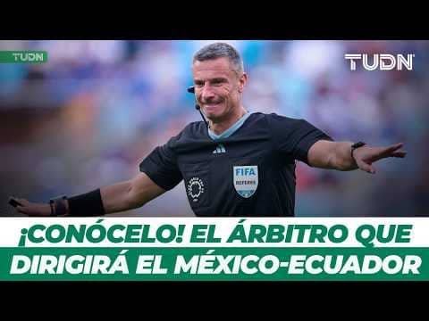 😳 La FIFA sorprende con el árbitro para México vs Ecuador... ¿Buena o mala noticia? | TUDN