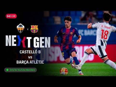 🔴 FC BARCELONA NEXT GEN: Castelló vs Barça Atlètic