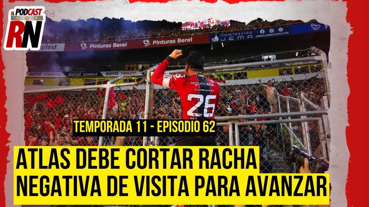 ATLAS deberá REMONTAR y acabar con RACHA de tres años FUERA del JALISCO | El Podcast del Rojinegro