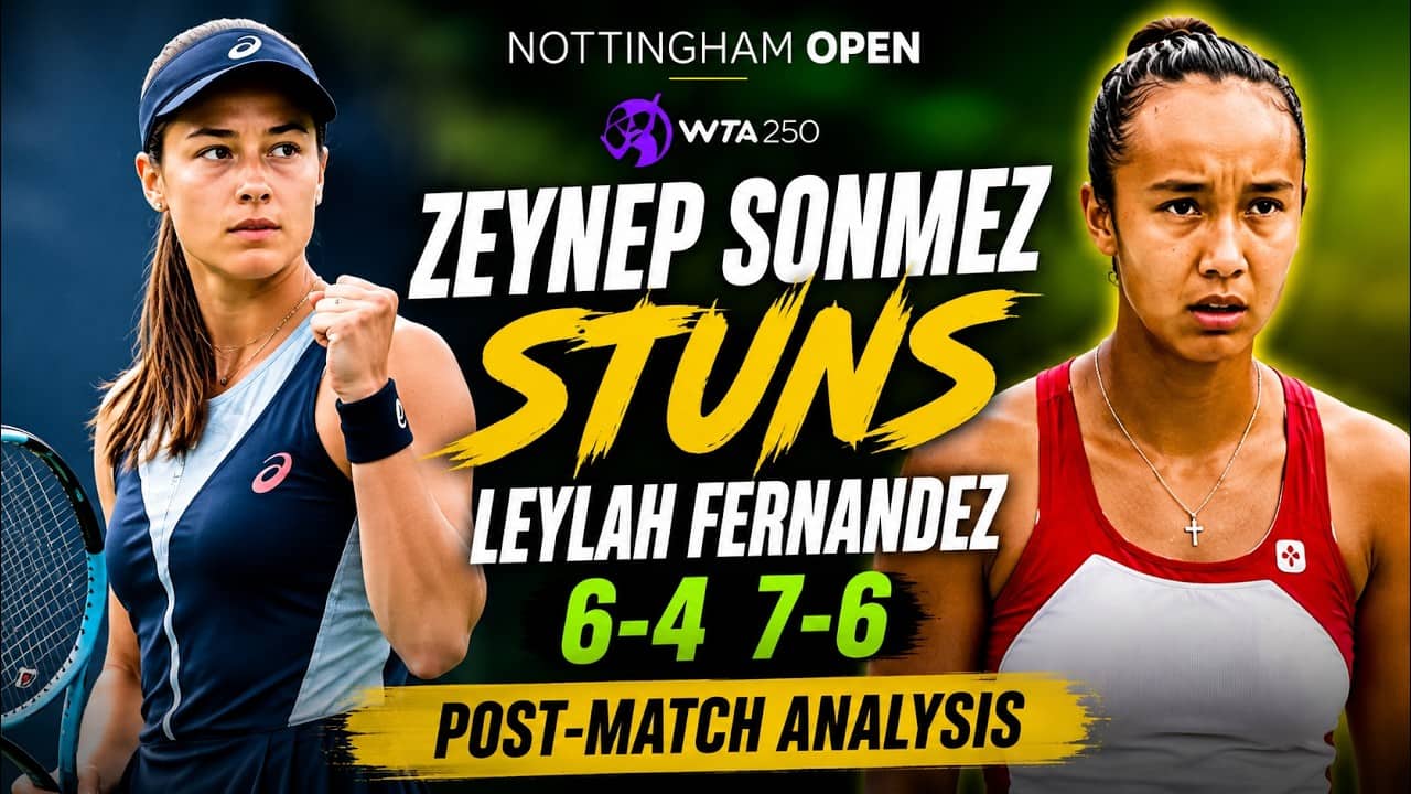 Zeynep Sonmez stuns Leylah Fernandez in Nottingham Open Round 1 - Post-match analysis