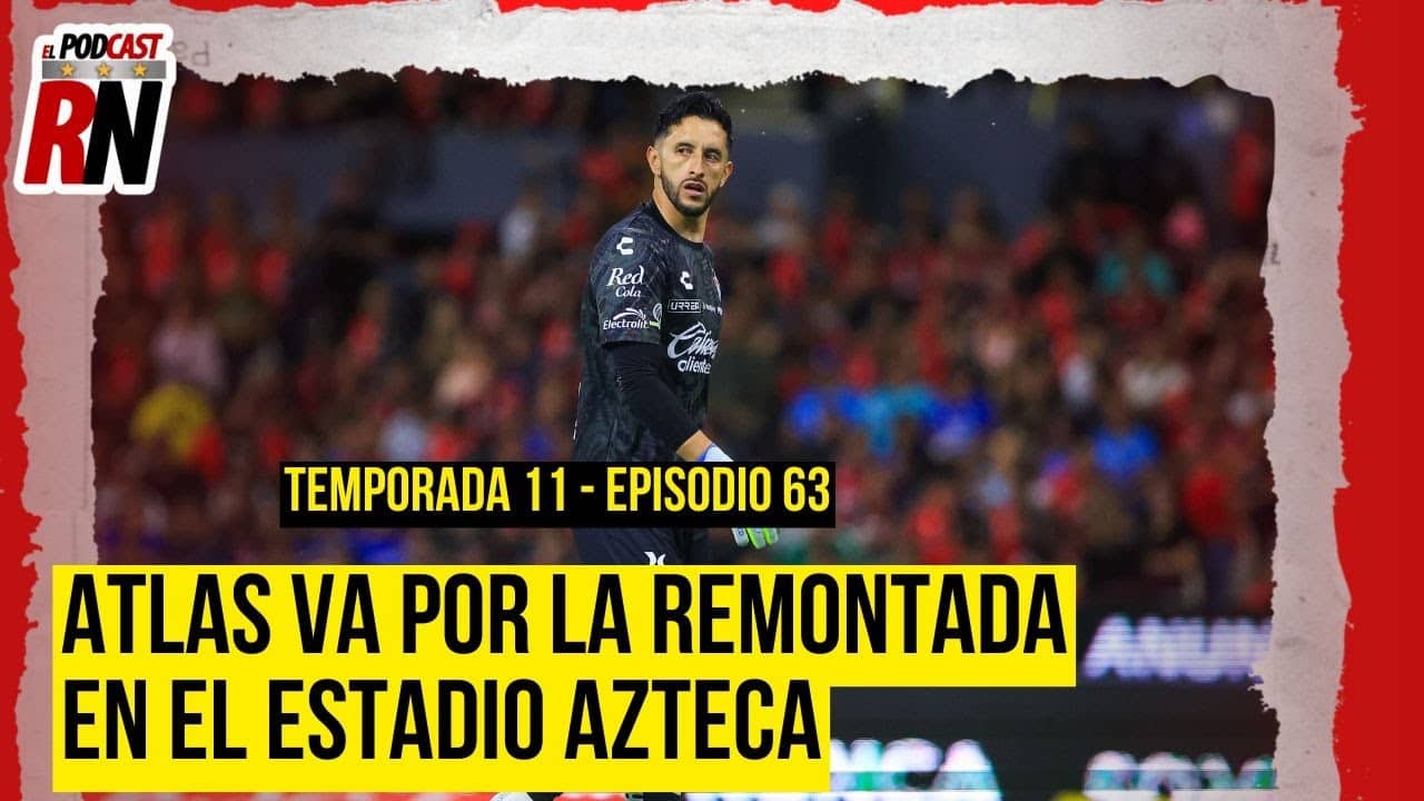 ATLAS va al AZTECA por una GRAN REMONTADA y buscar ELIMINAR a CRUZ AZUL | El Podcast del Rojinegro