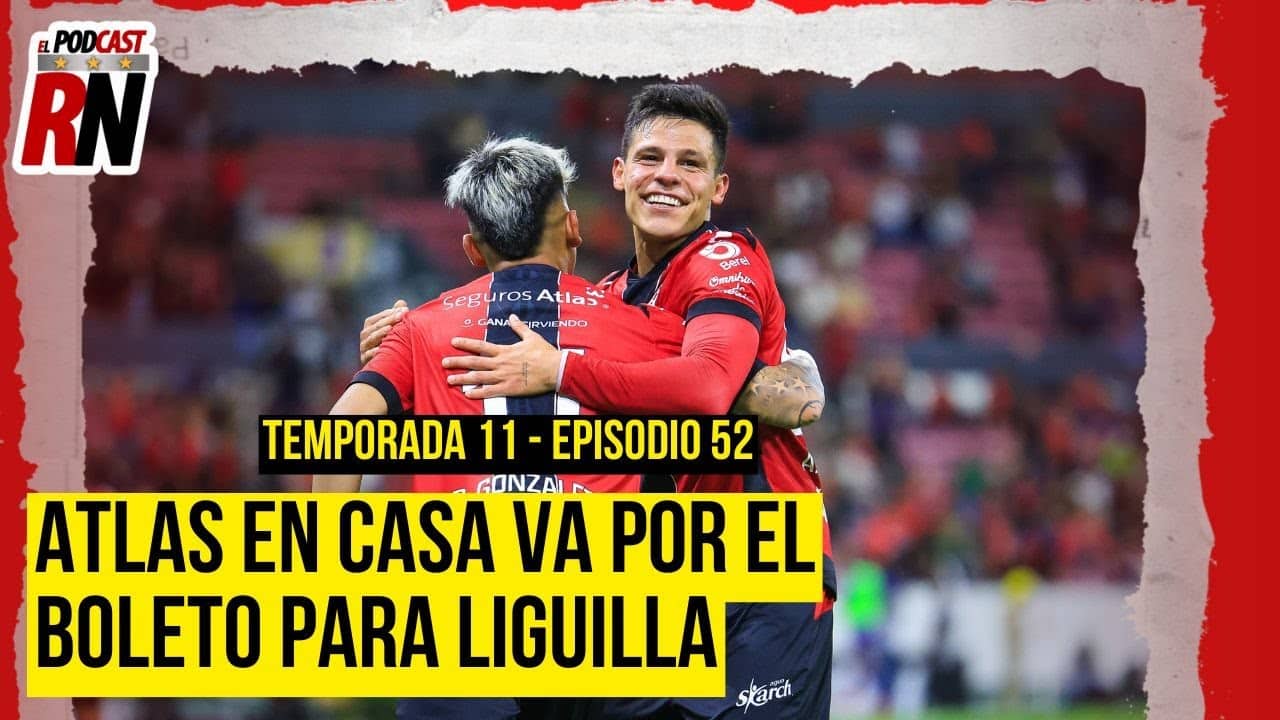 ATLAS se juega la LIGUILLA en casa ante TIGRES | El Jalisco debe ser FORTALEZA | Podcast Rojinegro