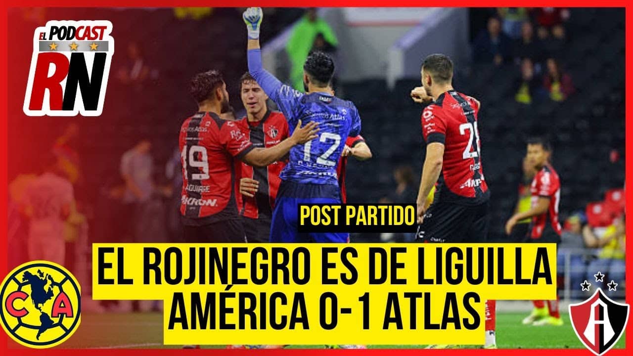 ATLAS CLASIFICA A LIGUILLA TRAS VENCER A AMÉRICA | EL PODCAST DEL ROJINEGRO