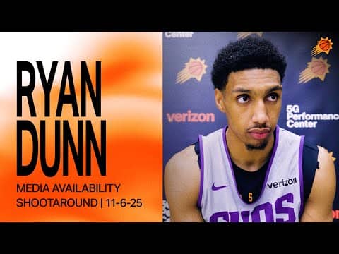 Ryan Dunn Shootaround Media Availability | Phoenix Suns | 11-6-25
