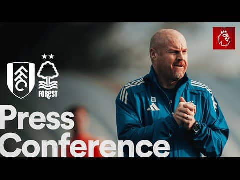 Sean Dyche Press Conference 🎙️ | Fulham vs Nottingham Forest | Premier League