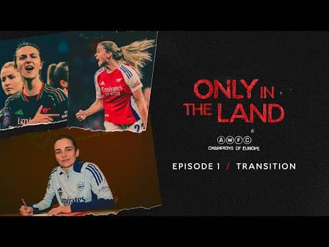 TRANSITION | Only In The Land | An Arsenal Women Documentary | Episode 1