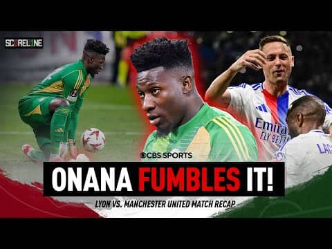 OH-NO Onana! Manchester United goalkeeper GIFTS Lyon two goals | Scoreline