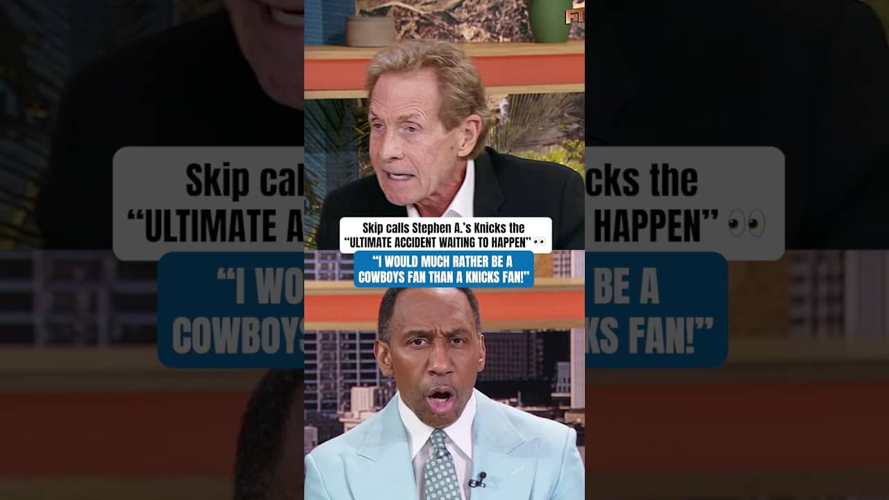 Stephen A.'s Knicks are on Skip's 'first nerve!'