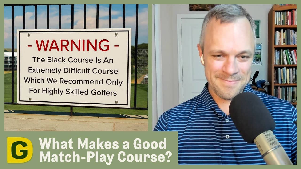 What Makes a Good Match-Play Golf Course? | Designing Golf