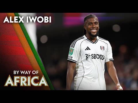 Fulham's Alex Iwobi finds belonging playing for Nigeria | By Way of Africa | NBC Sports