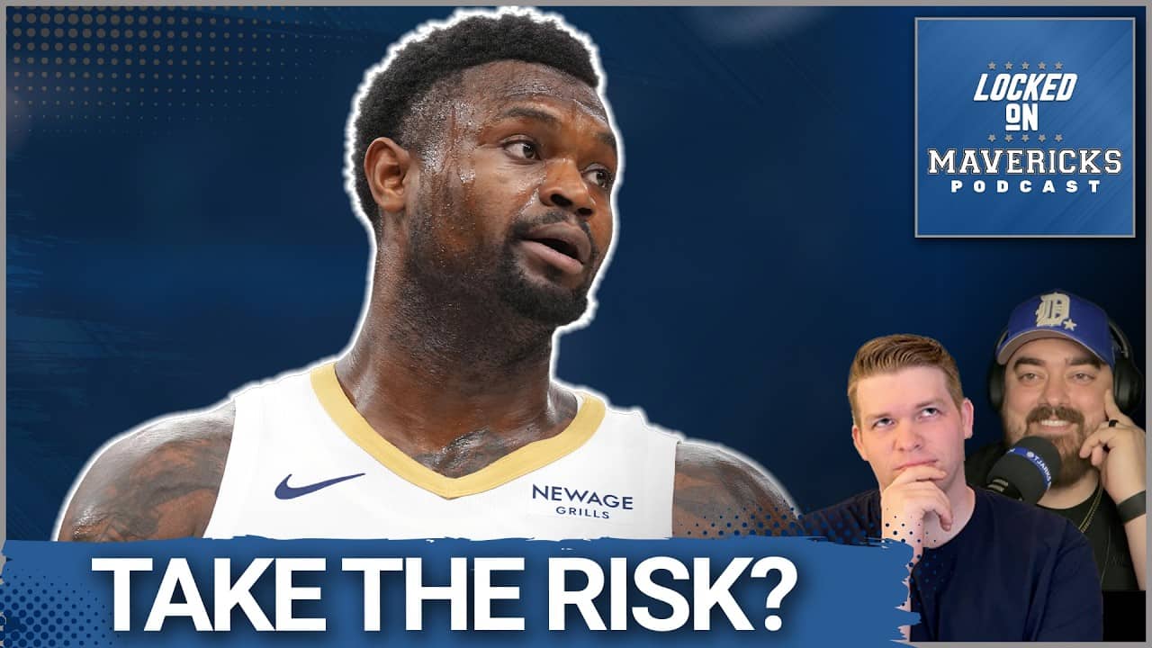 Should the Mavs RISK it all on Zion Williamson?