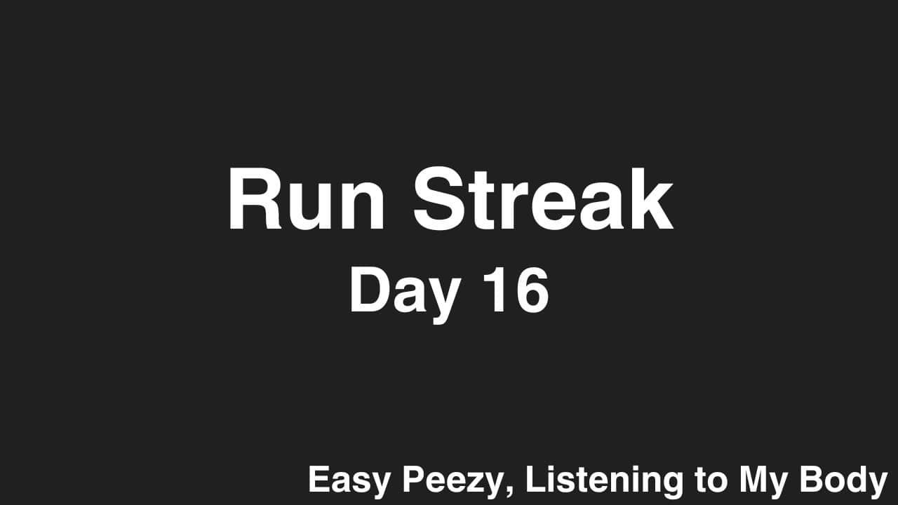 Run Streak, Day 16: Listening to My Body
