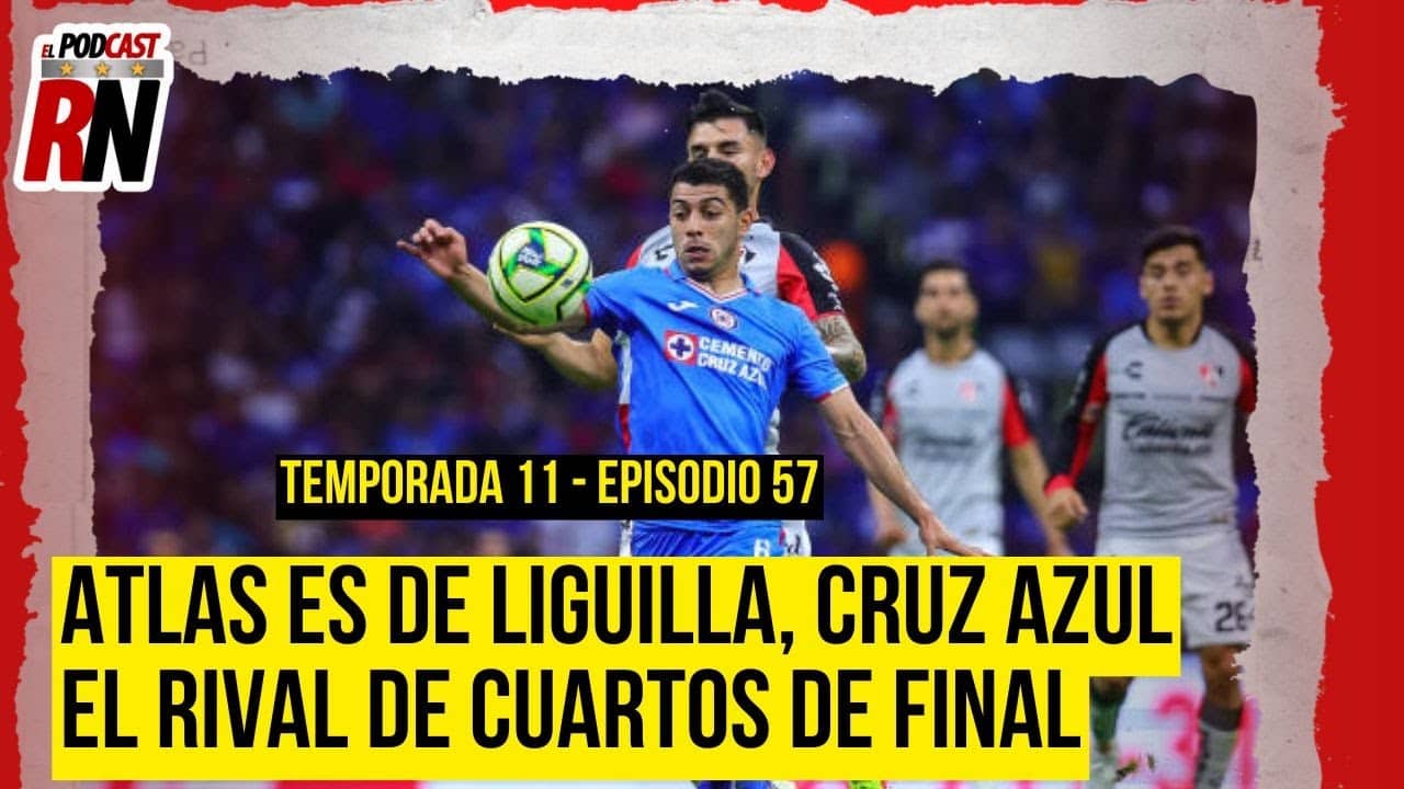ATLAS cumplió con CLASIFICAR? Toca SOÑAR en LIGUILLA, CRUZ AZUL el rival | El Podcast del Rojinegro
