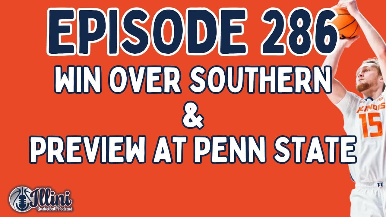 Illini Basketball Podcast Live: Episode 286 (Win Over Southern & Preview at Penn State)
