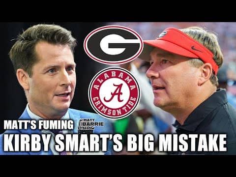 Kirby Smart’s decision making vs. Alabama has Matt Barrie FUMING 😡 | The Matt Barrie Show