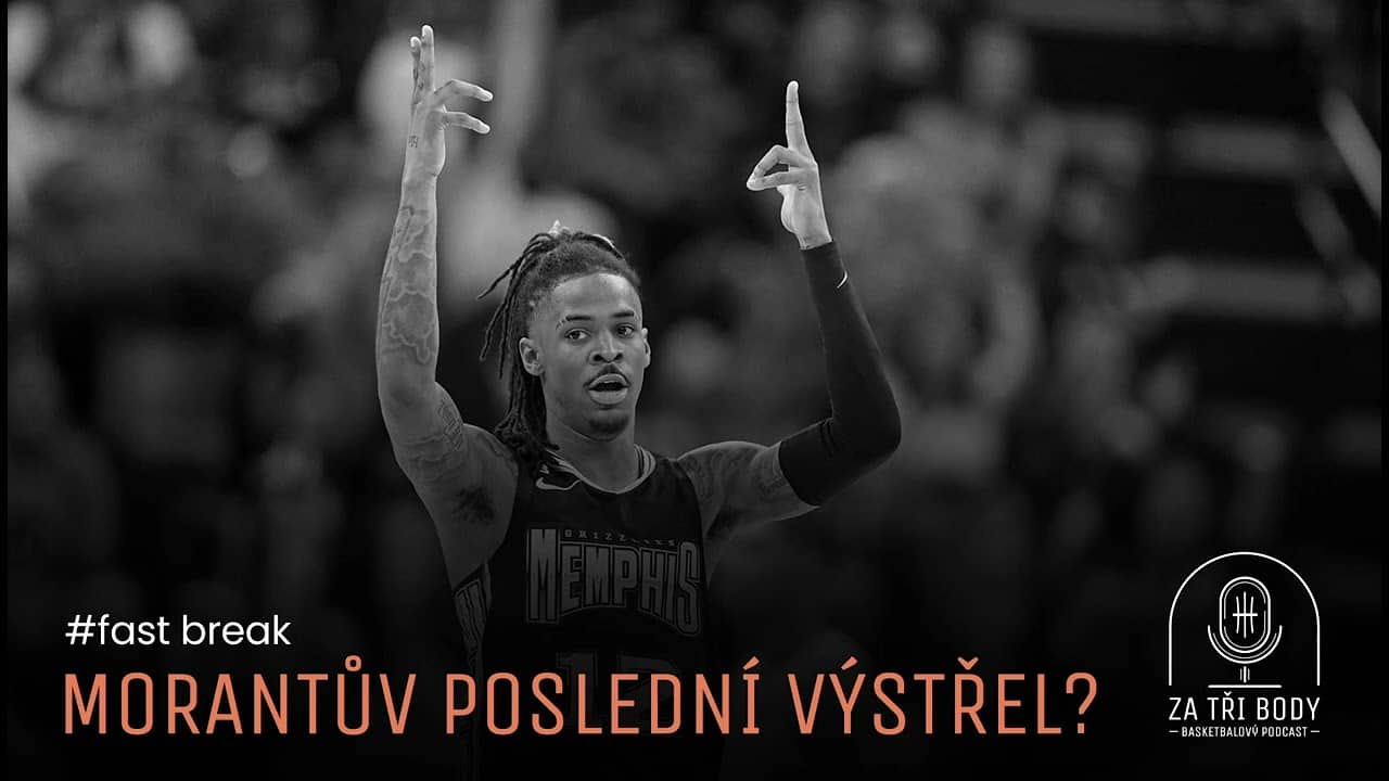 Fast Break: Morantův poslední výstřel?
