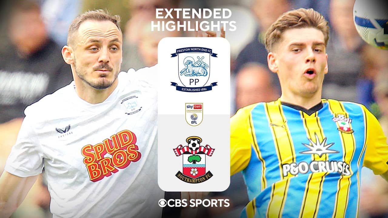 Preston North End vs. Southampton: Extended Highlights | EFL Championship | CBS Sports Golazo