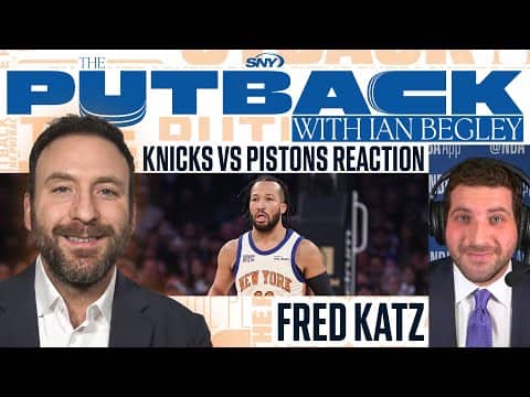 The Putback with Ian Begley: Knicks-Pistons reaction with Fred Katz