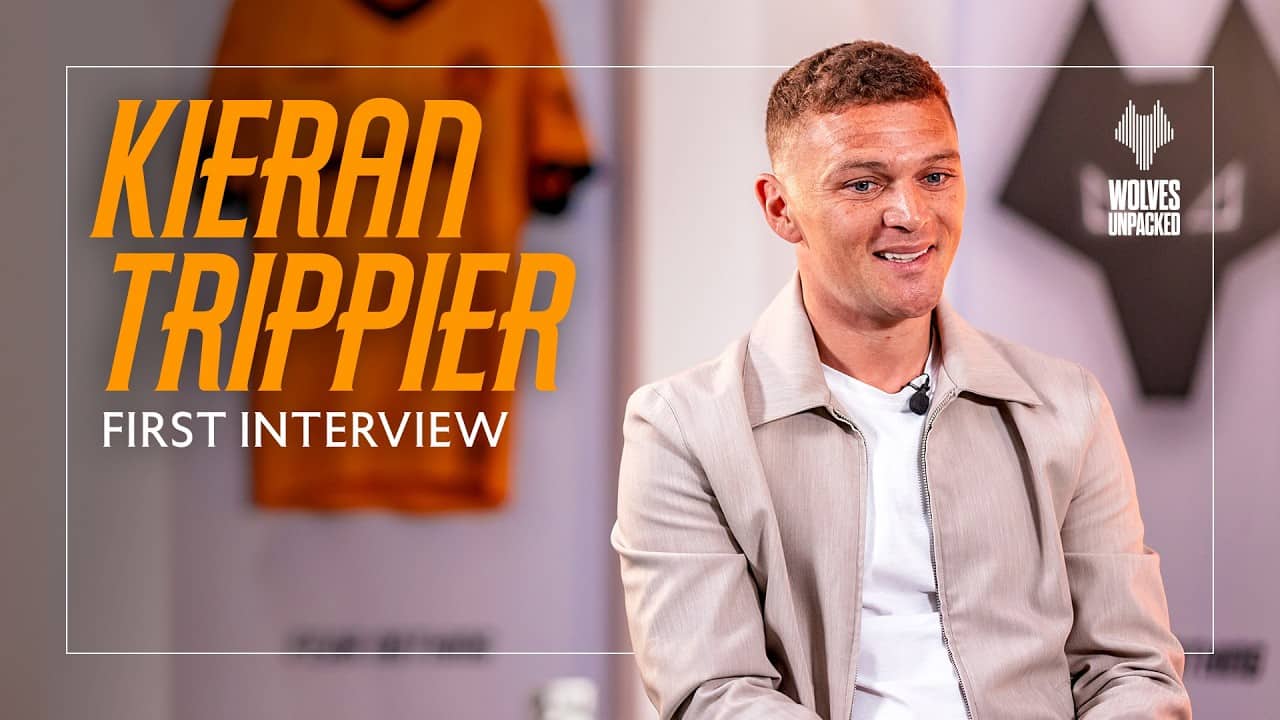 Wolves Unpacked Exclusive: Kieran Trippier’s First Interview
