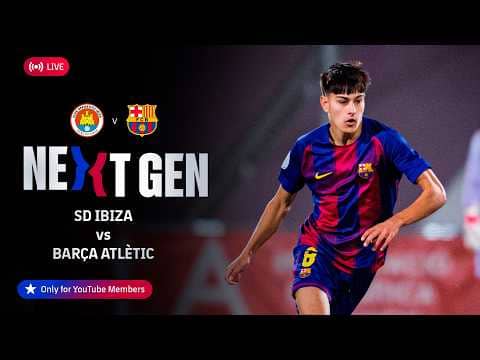 🔴 FC BARCELONA NEXT GEN: SD Ibiza vs Barça Atlètic