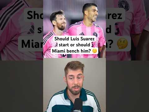 Should Inter Miami start Luis Suarez or bench him? 🤔