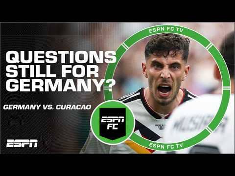 Germany vs. Curacao FULL REACTION: Still questions to be answered? | ESPN FC